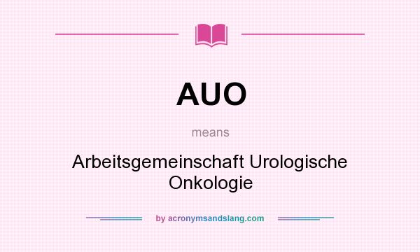 What does AUO mean? It stands for Arbeitsgemeinschaft Urologische Onkologie
