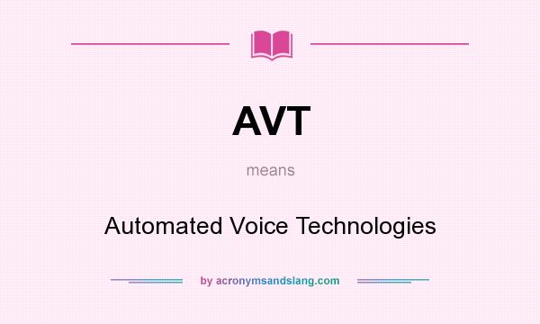 What does AVT mean? It stands for Automated Voice Technologies