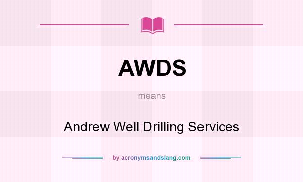 What does AWDS mean? It stands for Andrew Well Drilling Services