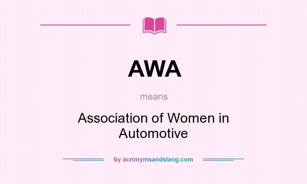 What does AWA mean? It stands for Association of Women in Automotive