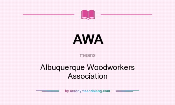 What does AWA mean? It stands for Albuquerque Woodworkers Association