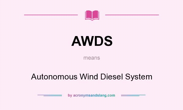 What does AWDS mean? It stands for Autonomous Wind Diesel System