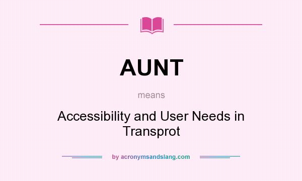 What does AUNT mean? It stands for Accessibility and User Needs in Transprot