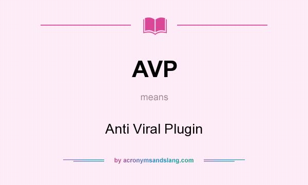 What does AVP mean? It stands for Anti Viral Plugin