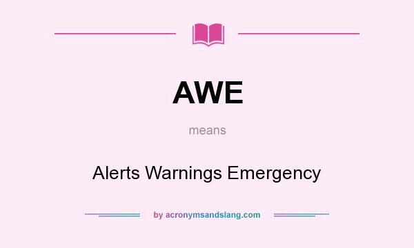 What does AWE mean? It stands for Alerts Warnings Emergency