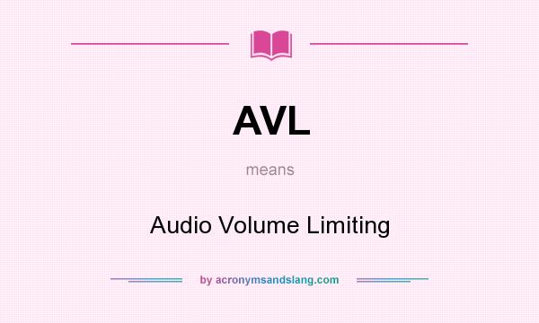 What does AVL mean? It stands for Audio Volume Limiting