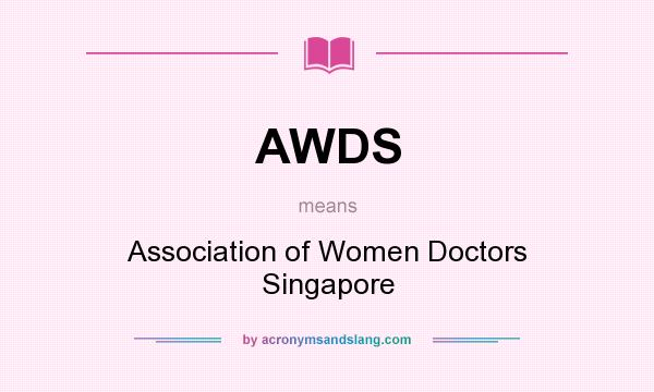 What does AWDS mean? It stands for Association of Women Doctors Singapore