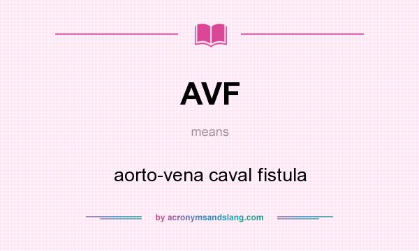 What does AVF mean? It stands for aorto-vena caval fistula