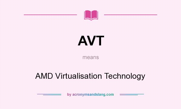 What does AVT mean? It stands for AMD Virtualisation Technology