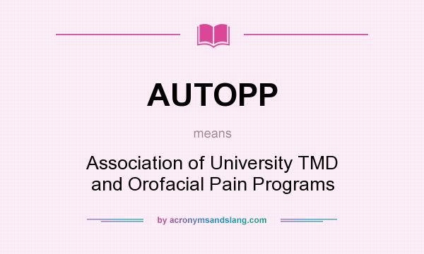 What does AUTOPP mean? It stands for Association of University TMD and Orofacial Pain Programs