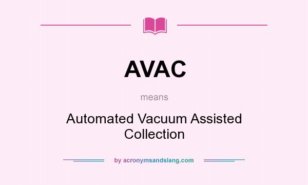 What does AVAC mean? It stands for Automated Vacuum Assisted Collection