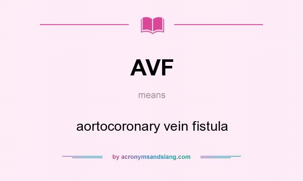 What does AVF mean? It stands for aortocoronary vein fistula
