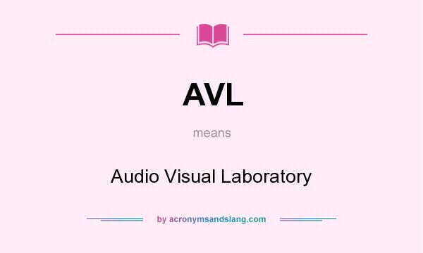 What does AVL mean? It stands for Audio Visual Laboratory