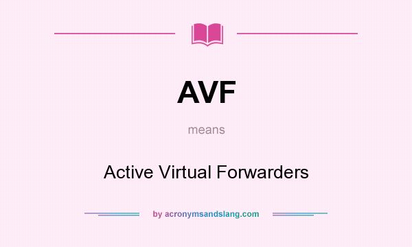 What does AVF mean? It stands for Active Virtual Forwarders