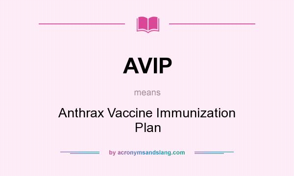 What does AVIP mean? It stands for Anthrax Vaccine Immunization Plan