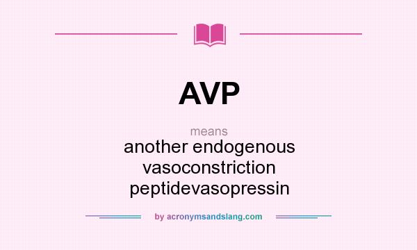 What does AVP mean? It stands for another endogenous vasoconstriction peptidevasopressin