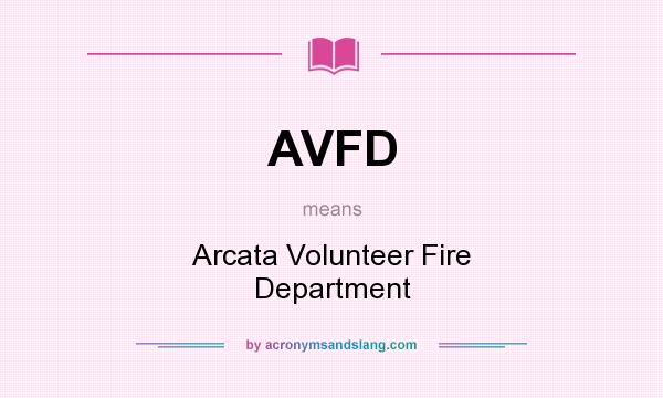 What does AVFD mean? It stands for Arcata Volunteer Fire Department