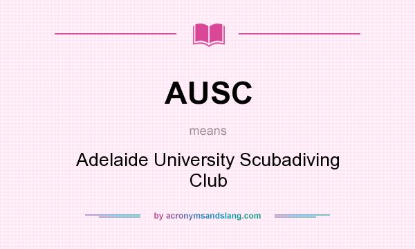 What does AUSC mean? It stands for Adelaide University Scubadiving Club