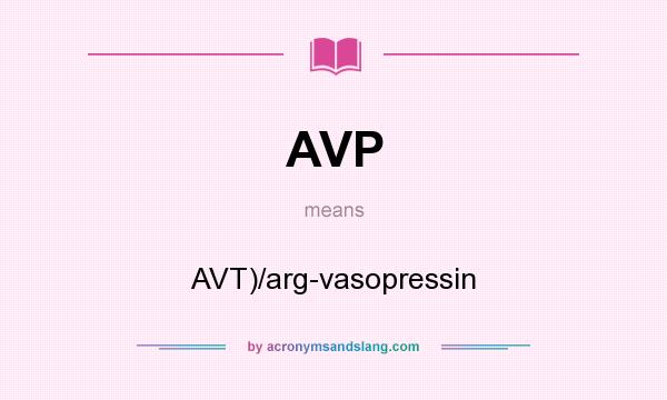 What does AVP mean? It stands for AVT)/arg-vasopressin
