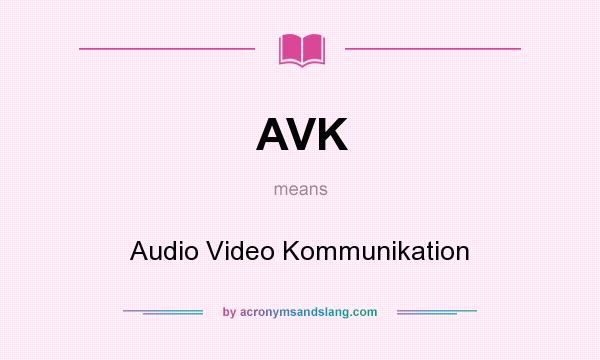What does AVK mean? It stands for Audio Video Kommunikation