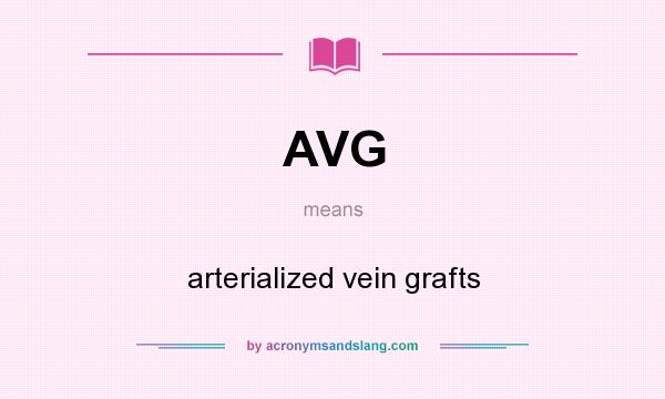 What does AVG mean? It stands for arterialized vein grafts
