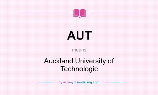 What does AUT mean? It stands for Auckland University of Technologic