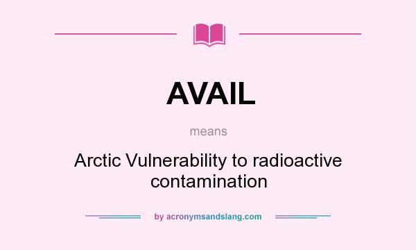 What does AVAIL mean? It stands for Arctic Vulnerability to radioactive contamination