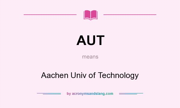 What does AUT mean? It stands for Aachen Univ of Technology