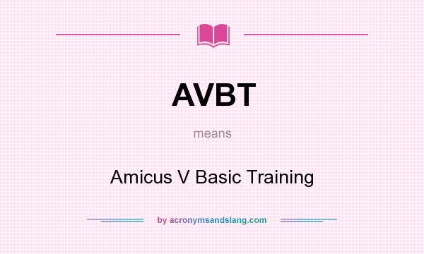 What does AVBT mean? It stands for Amicus V Basic Training
