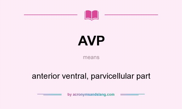 What does AVP mean? It stands for anterior ventral, parvicellular part