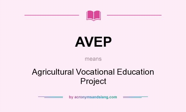 What does AVEP mean? It stands for Agricultural Vocational Education Project