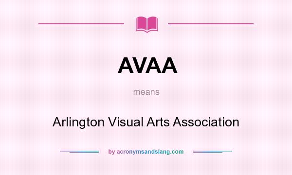 What does AVAA mean? It stands for Arlington Visual Arts Association