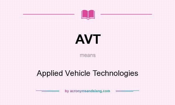 What does AVT mean? It stands for Applied Vehicle Technologies