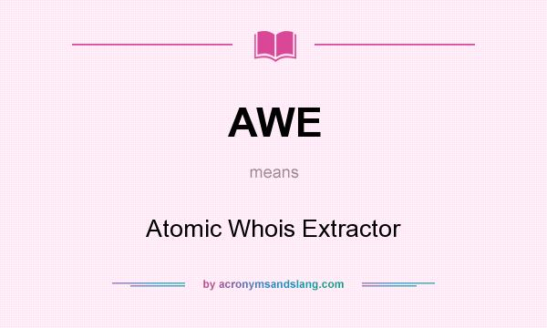 What does AWE mean? It stands for Atomic Whois Extractor