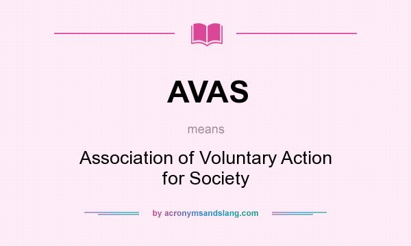 What does AVAS mean? It stands for Association of Voluntary Action for Society
