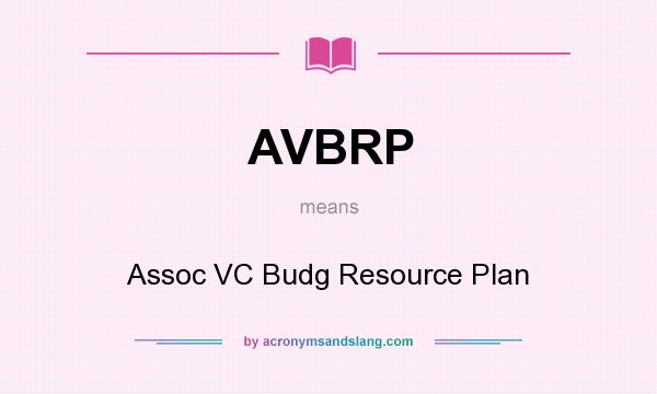 What does AVBRP mean? It stands for Assoc VC Budg Resource Plan