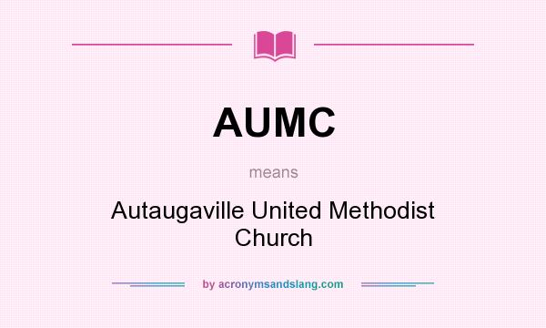 What does AUMC mean? It stands for Autaugaville United Methodist Church