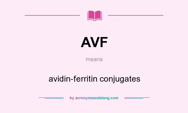 What does AVF mean? It stands for avidin-ferritin conjugates