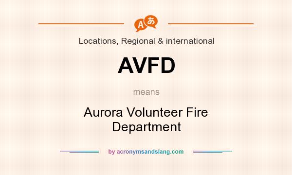 What does AVFD mean? It stands for Aurora Volunteer Fire Department