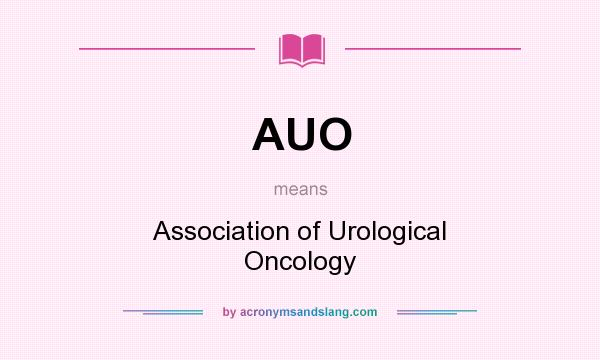 What does AUO mean? It stands for Association of Urological Oncology