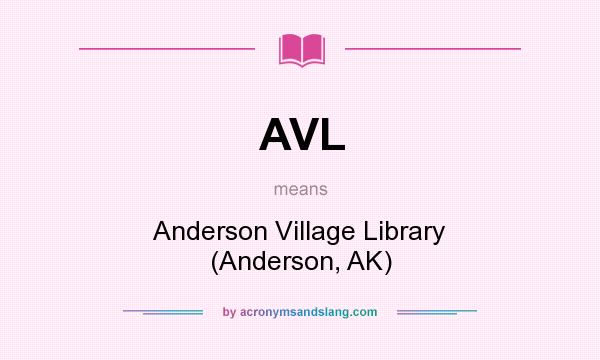 What does AVL mean? It stands for Anderson Village Library (Anderson, AK)