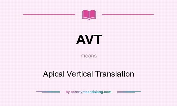 What does AVT mean? It stands for Apical Vertical Translation