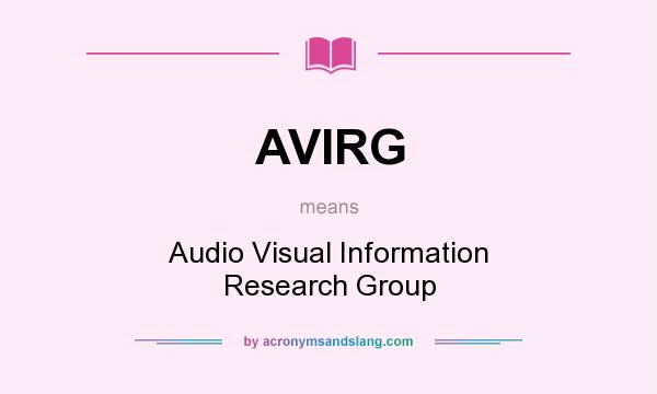 What does AVIRG mean? It stands for Audio Visual Information Research Group