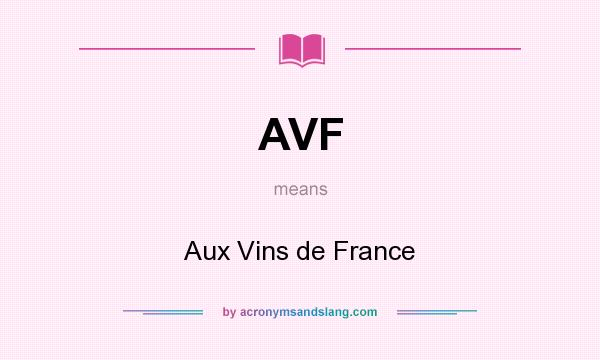 What does AVF mean? It stands for Aux Vins de France