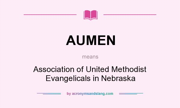 What does AUMEN mean? It stands for Association of United Methodist Evangelicals in Nebraska
