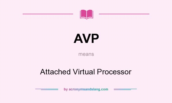 What does AVP mean? It stands for Attached Virtual Processor