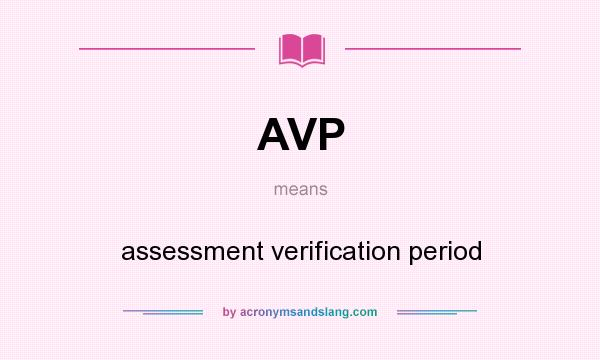What does AVP mean? It stands for assessment verification period