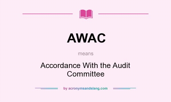 What does AWAC mean? It stands for Accordance With the Audit Committee