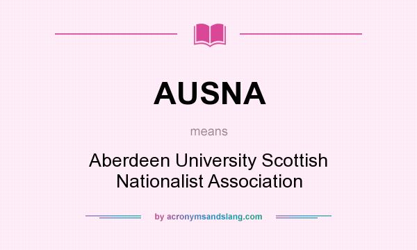 What does AUSNA mean? It stands for Aberdeen University Scottish Nationalist Association