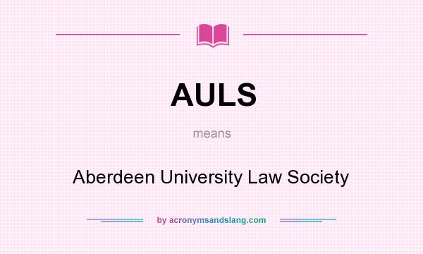 What does AULS mean? It stands for Aberdeen University Law Society